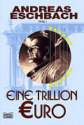 Eine Trillion Euro von Andreas Eschbach (Hrsg.)